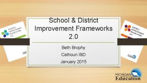 School District Improvement Frameworks 2 0 Beth Brophy