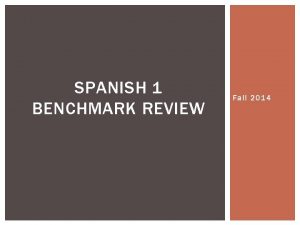 SPANISH 1 BENCHMARK REVIEW Fall 2014 TO STUDY