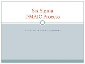 Six Sigma DMAIC Process LEAN SIX SIGMA TRAINING