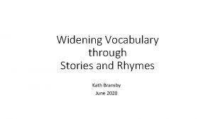 Widening Vocabulary through Stories and Rhymes Kath Bransby