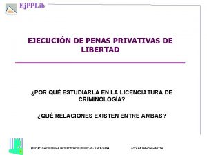 Ej PPLib EJECUCIN DE PENAS PRIVATIVAS DE LIBERTAD