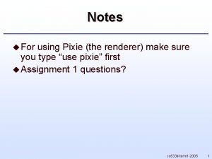 Notes u For using Pixie the renderer make