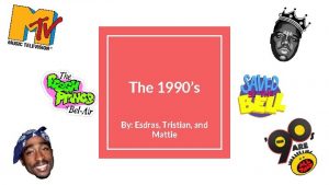 The 1990s By Esdras Tristian and Mattie Technology