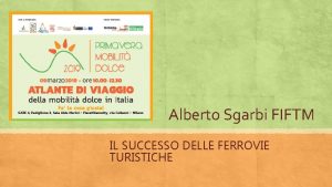 Alberto Sgarbi FIFTM IL SUCCESSO DELLE FERROVIE TURISTICHE