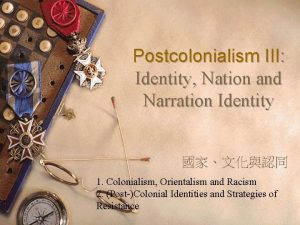 Postcolonialism III Identity Nation and Narration Identity 1