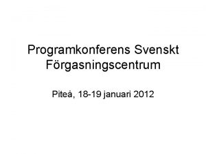 Programkonferens Svenskt Frgasningscentrum Pite 18 19 januari 2012