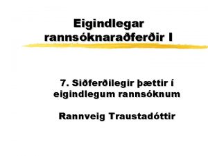 Eigindlegar rannsknaraferir I 7 Siferilegir ttir eigindlegum rannsknum