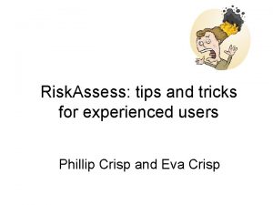 Risk Assess tips and tricks for experienced users