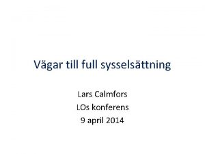 Vgar till full sysselsttning Lars Calmfors LOs konferens