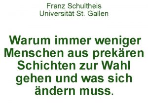 Franz Schultheis Universitt St Gallen Warum immer weniger
