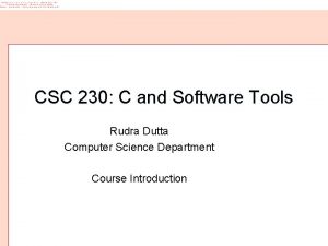 CSC 230 C and Software Tools Rudra Dutta