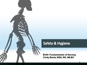 Safety Hygiene B 260 Fundamentals of Nursing Cindy