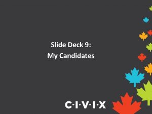 Slide Deck 9 My Candidates How are candidates