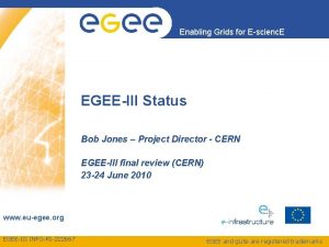 Enabling Grids for Escienc E EGEEIII Status Bob