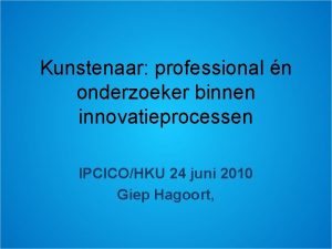 Kunstenaar professional n onderzoeker binnen innovatieprocessen IPCICOHKU 24