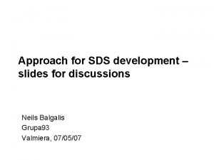 Approach for SDS development slides for discussions Neils