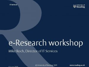 IT Services eResearch workshop Mike Roch Director of