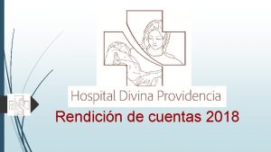 Rendicin de cuentas 2018 El Hospital Divina Providencia