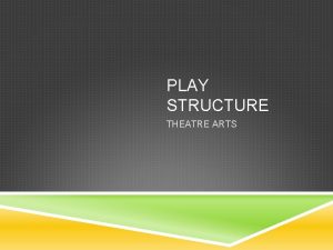 PLAY STRUCTURE THEATRE ARTS PLAY STRUCTURE How does