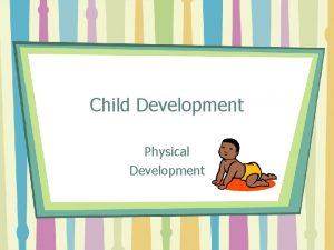 Child Development Physical Development Human Development Development tends