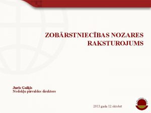 ZOBRSTNIECBAS NOZARES RAKSTUROJUMS Juris Gaiis Nodoku prvaldes direktors