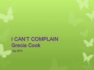 I CANT COMPLAIN Grecia Cook July 2013 FIRST