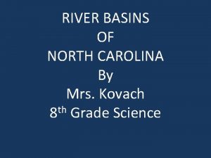 RIVER BASINS OF NORTH CAROLINA By Mrs Kovach