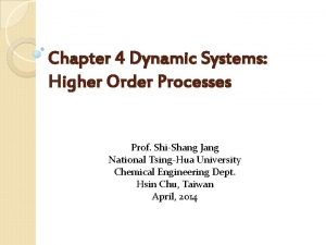 Chapter 4 Dynamic Systems Higher Order Processes Prof