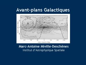 Avantplans Galactiques MarcAntoine MivilleDeschnes Institut dAstrophysique Spatiale Avantplans