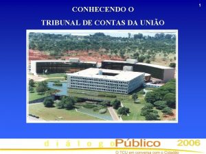 CONHECENDO O TRIBUNAL DE CONTAS DA UNIO 1