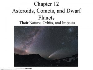 Chapter 12 Asteroids Comets and Dwarf Planets Their
