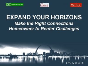EXPAND YOUR HORIZONS Make the Right Connections Homeowner