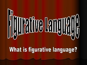 Figurative Language l Figurative language refers to any