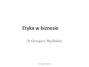 Etyka w biznesie Dr Grzegorz Myliwiec By Grzegorz