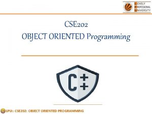 CSE 202 OBJECT ORIENTED Programming LPU CSE 202