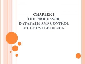 CHAPTER 5 THE PROCESSOR DATAPATH AND CONTROL MULTICYCLE