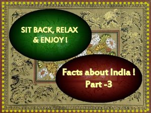 SIT BACK RELAX ENJOY Facts about India Part