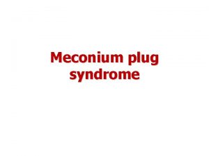 Meconium plug syndrome Definition clinical picture is a