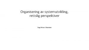 Organisering av systemutvikling rettslig perspektiver Dag Wiese Schartum