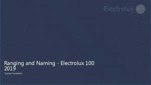 Ranging and Naming Electrolux 100 2019 Training Presentation