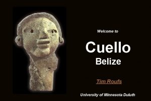 Welcome to Cuello Belize Tim Roufs University of