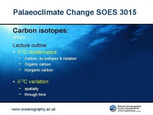 Palaeoclimate Change SOES 3015 Carbon isotopes PAW Lecture