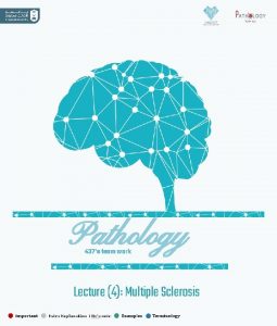 Pathology 437s team work Lecture 4 Multiple Sclerosis