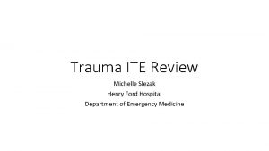 Trauma ITE Review Michelle Slezak Henry Ford Hospital