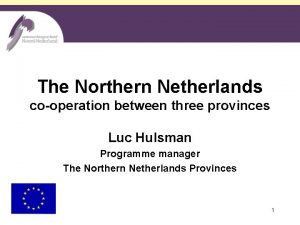 The Northern Netherlands cooperation between three provinces Luc