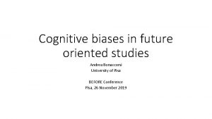 Cognitive biases in future oriented studies Andrea Bonaccorsi