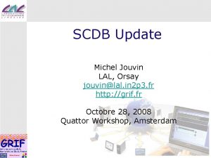 SCDB Update Michel Jouvin LAL Orsay jouvinlal in
