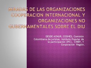 DESDE ACNUR CODHES Comisin Colombiana de juristas Instituto