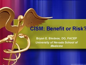 CISM Benefit or Risk Bryan E Bledsoe DO