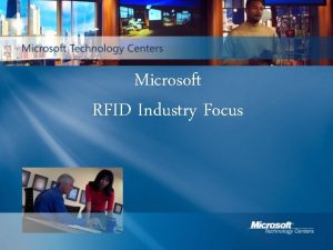 Microsoft RFID Industry Focus Microsoft RFID Vision Deliver